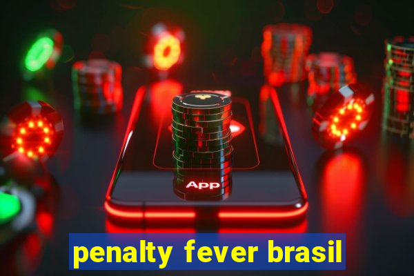 penalty fever brasil